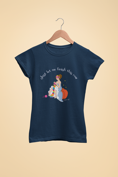Cinderella Knitting T-shirt - "Just let me finish this row" - for knitters