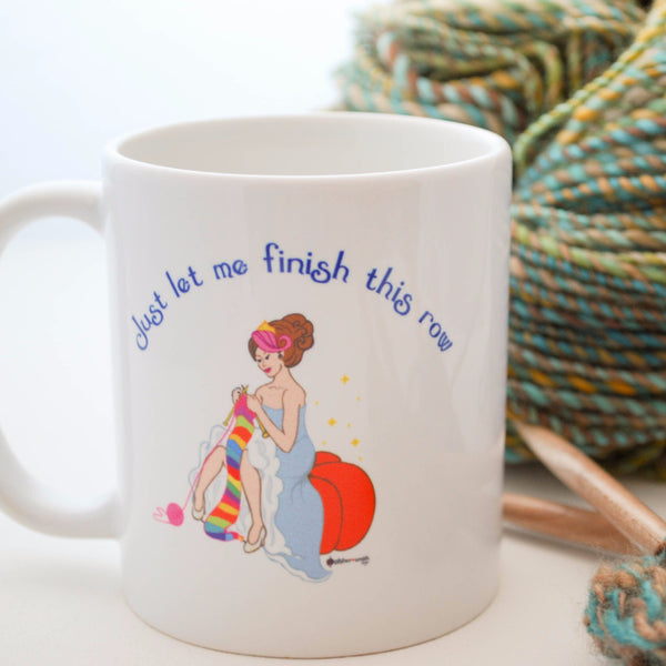 Cinderella Knits Mug for Coffee or Tea - "Just let me finish this row" - for knitters