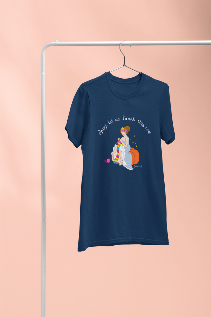 Cinderella Knitting T shirt Just let me finish this row for knitters